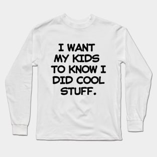 Let me brag to my kids! Long Sleeve T-Shirt